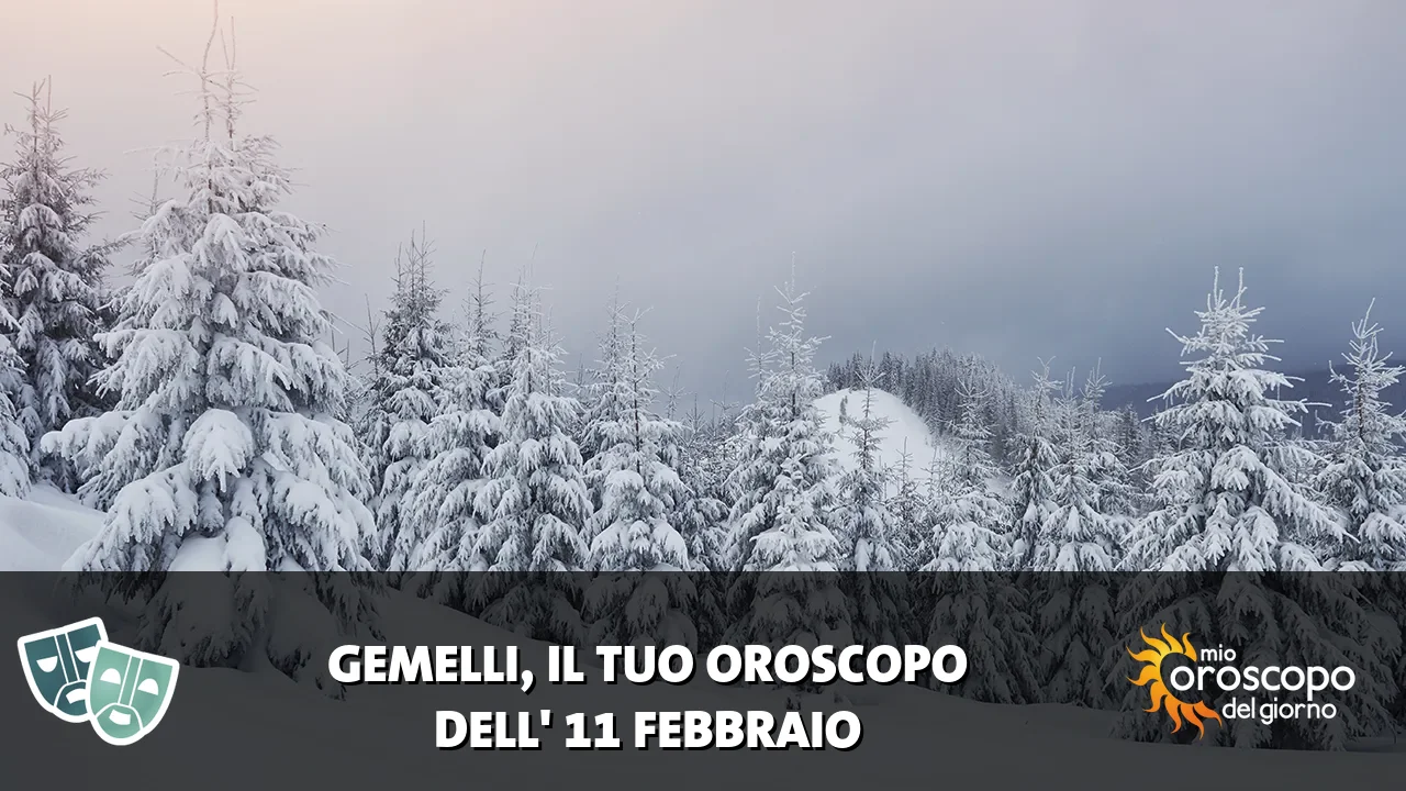 Oroscopo dei Gemelli du mercoledì 11 febbraio 2026