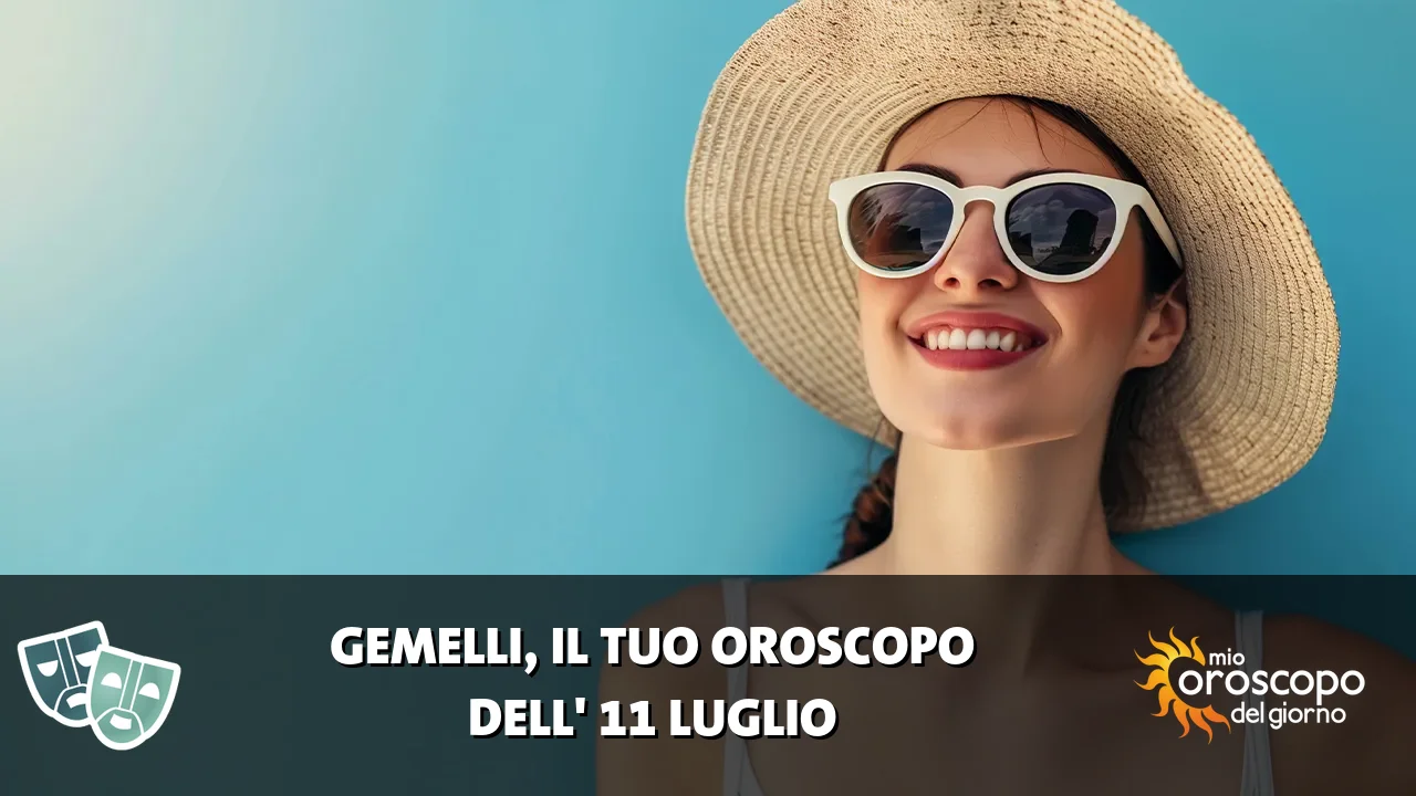 Oroscopo dei Gemelli du sabato 11 luglio 2026