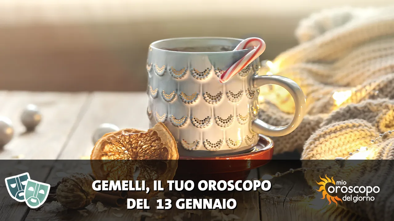 Oroscopo dei Gemelli du martedì 13 gennaio 2026