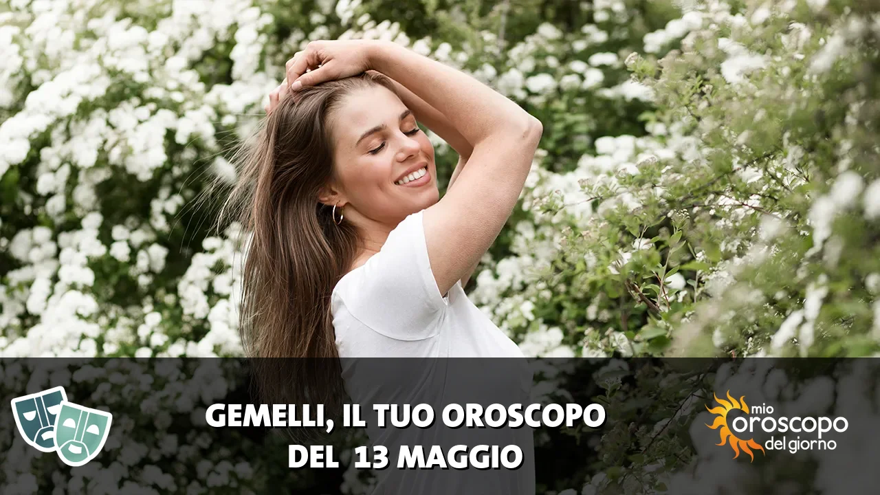 Oroscopo dei Gemelli du mercoledì 13 maggio 2026