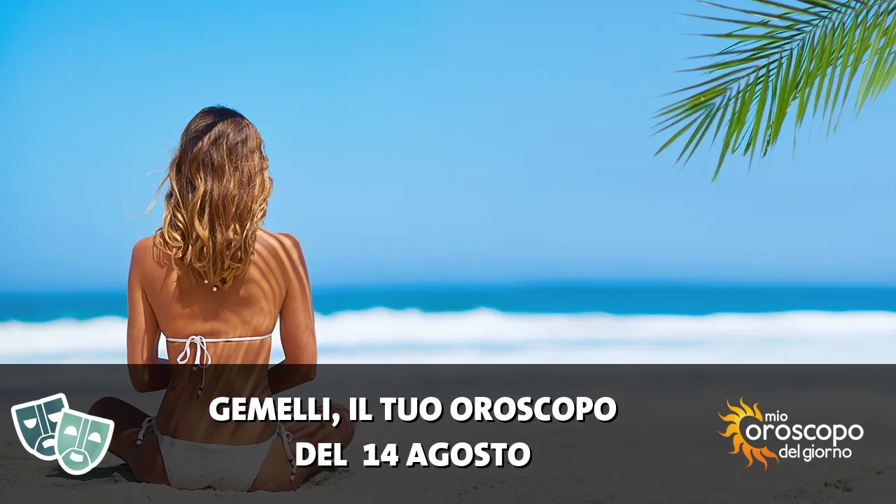 Oroscopo dei Gemelli du venerdì 14 agosto 2026