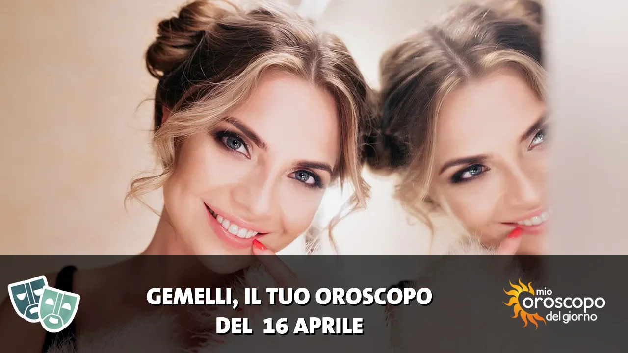 Oroscopo dei Gemelli du giovedì 16 aprile 2026