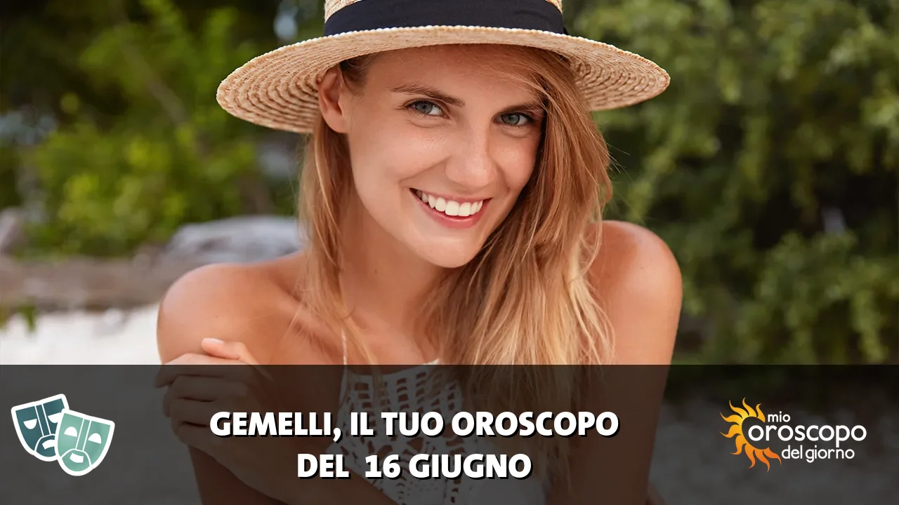Oroscopo dei Gemelli du martedì 16 giugno 2026