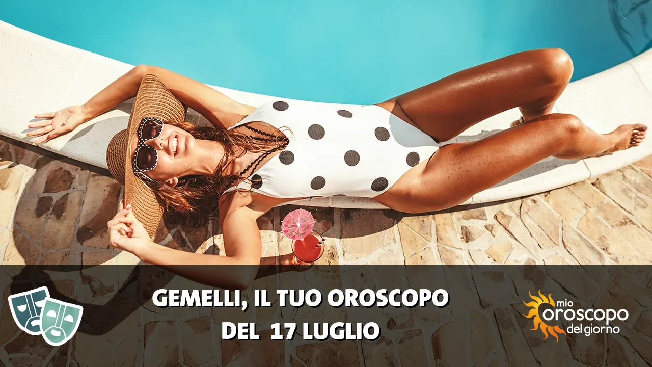 Oroscopo dei Gemelli du venerdì 17 luglio 2026