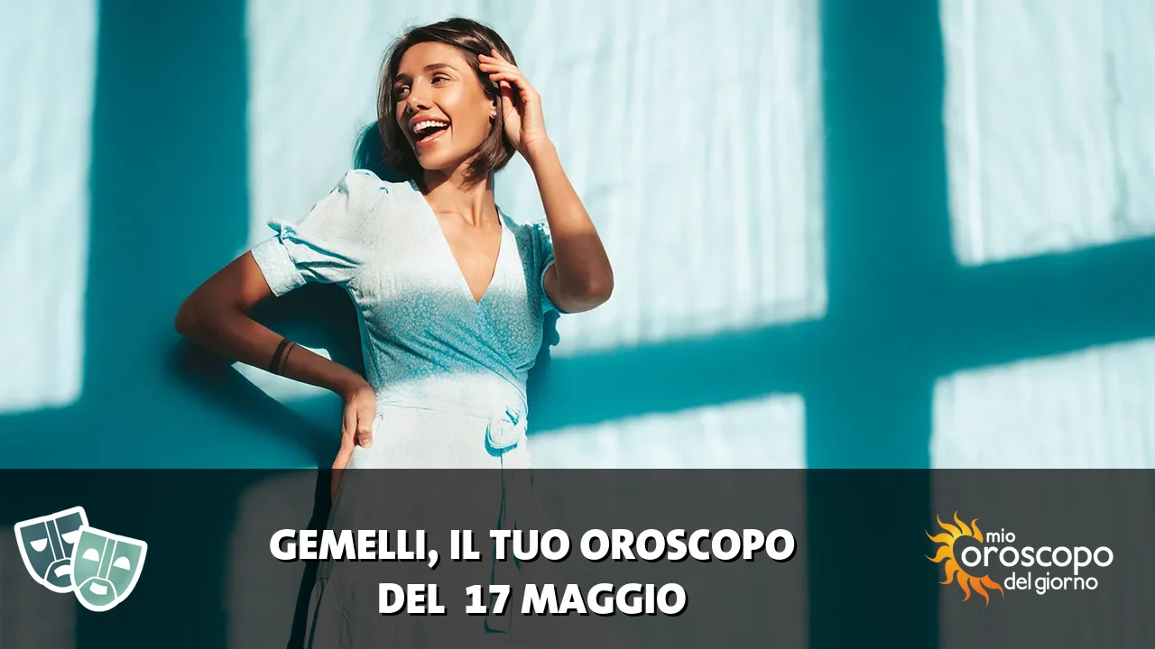 Oroscopo dei Gemelli du domenica 17 maggio 2026