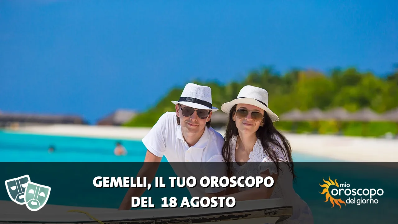 Oroscopo dei Gemelli du martedì 18 agosto 2026