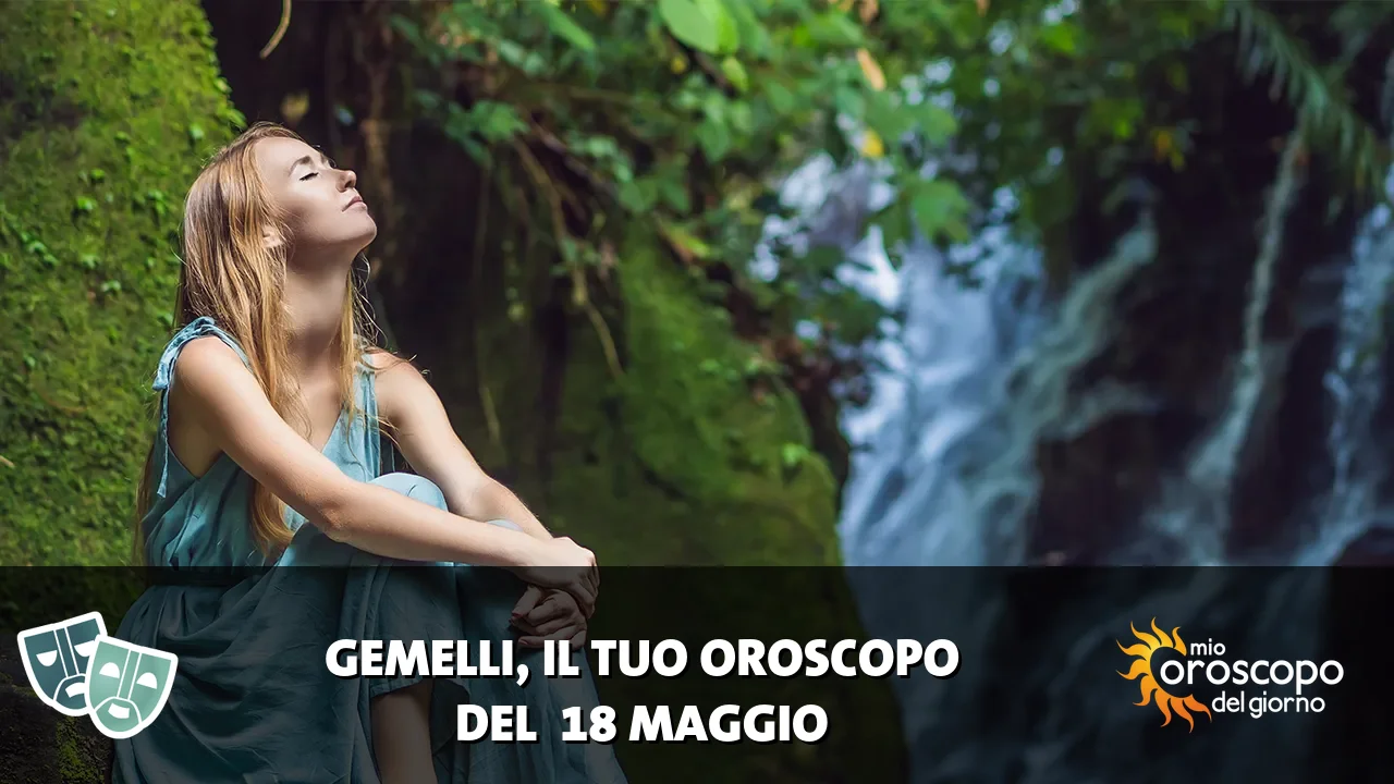 Oroscopo dei Gemelli du lunedì 18 maggio 2026