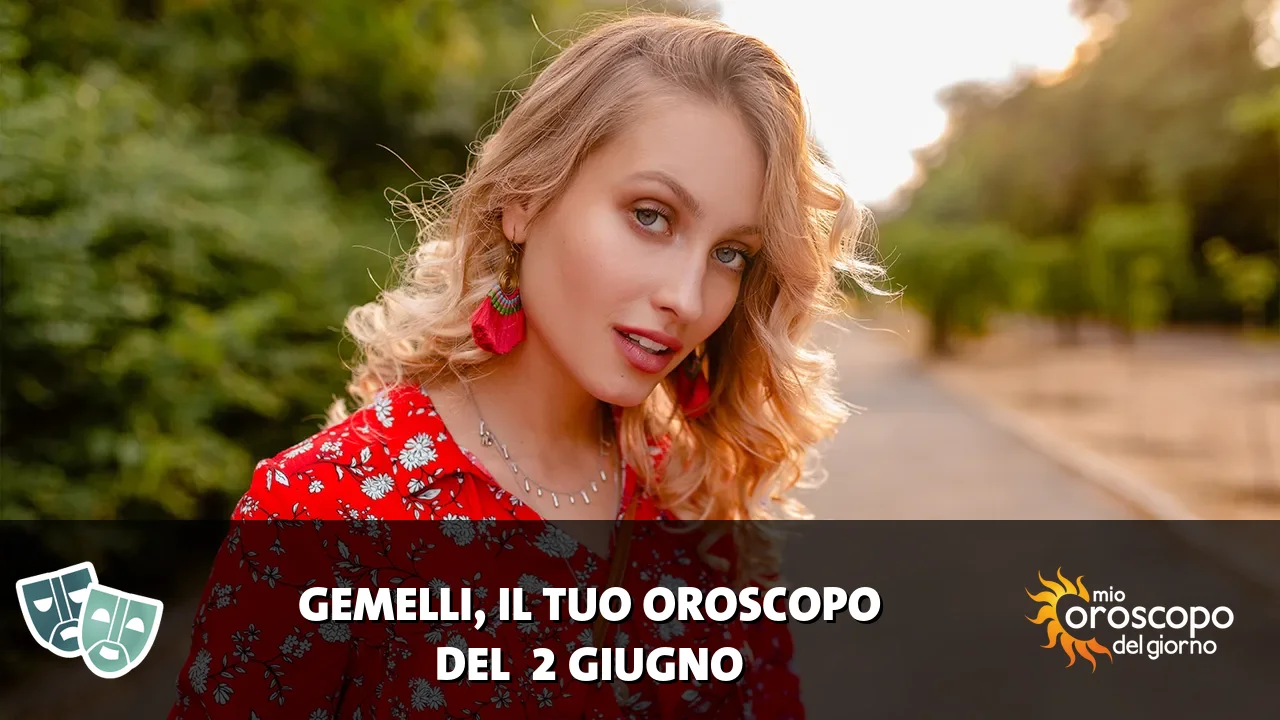 Oroscopo dei Gemelli du martedì 2 giugno 2026