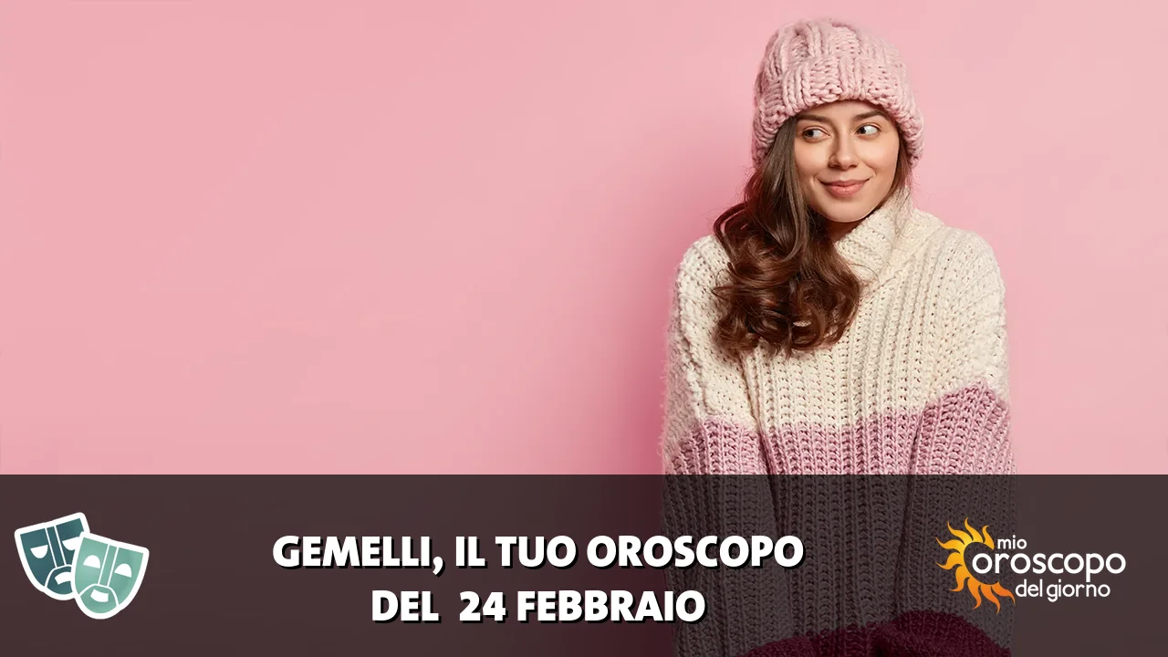 Oroscopo dei Gemelli du martedì 24 febbraio 2026