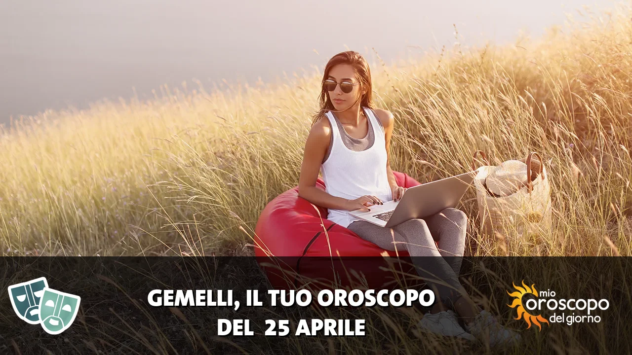 Oroscopo dei Gemelli du sabato 25 aprile 2026