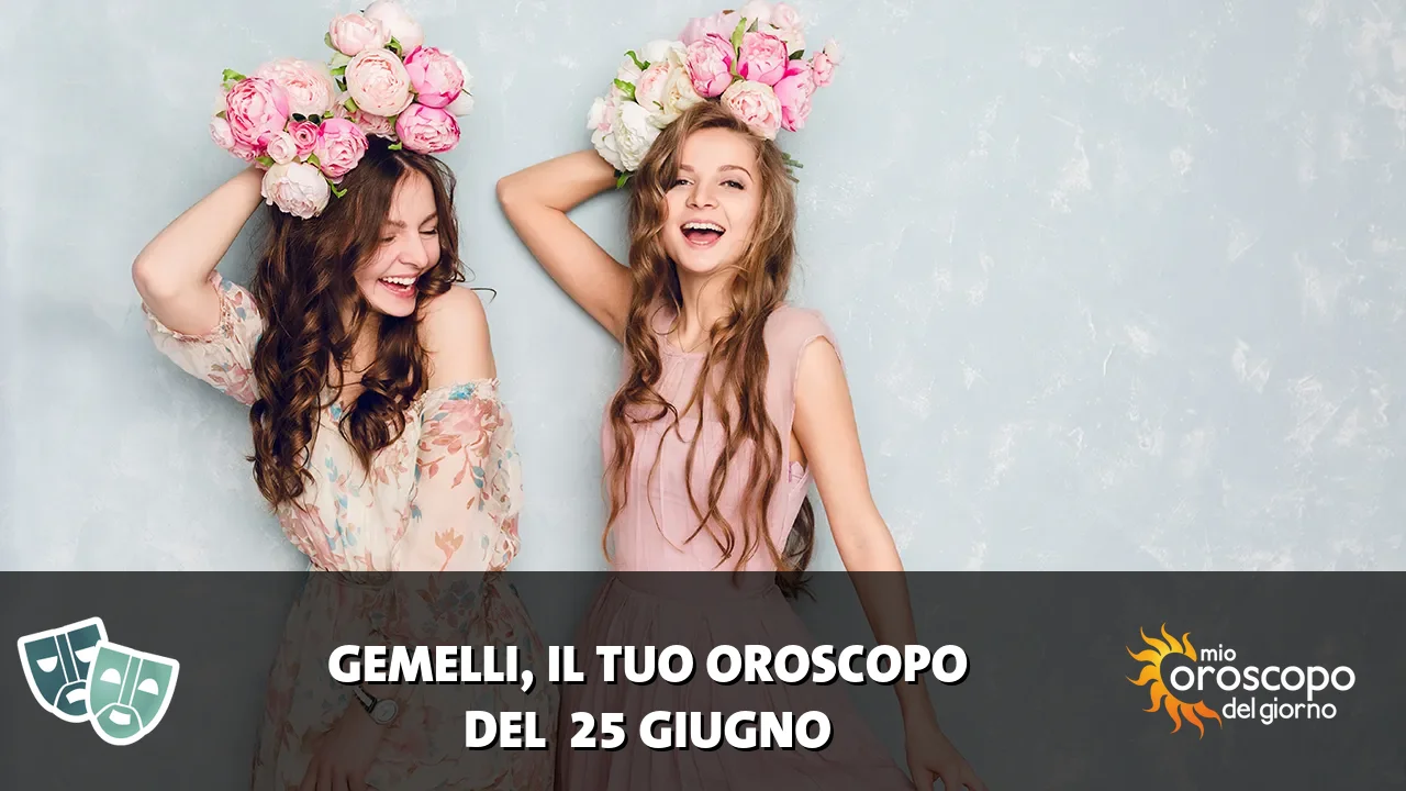 Oroscopo dei Gemelli du giovedì 25 giugno 2026