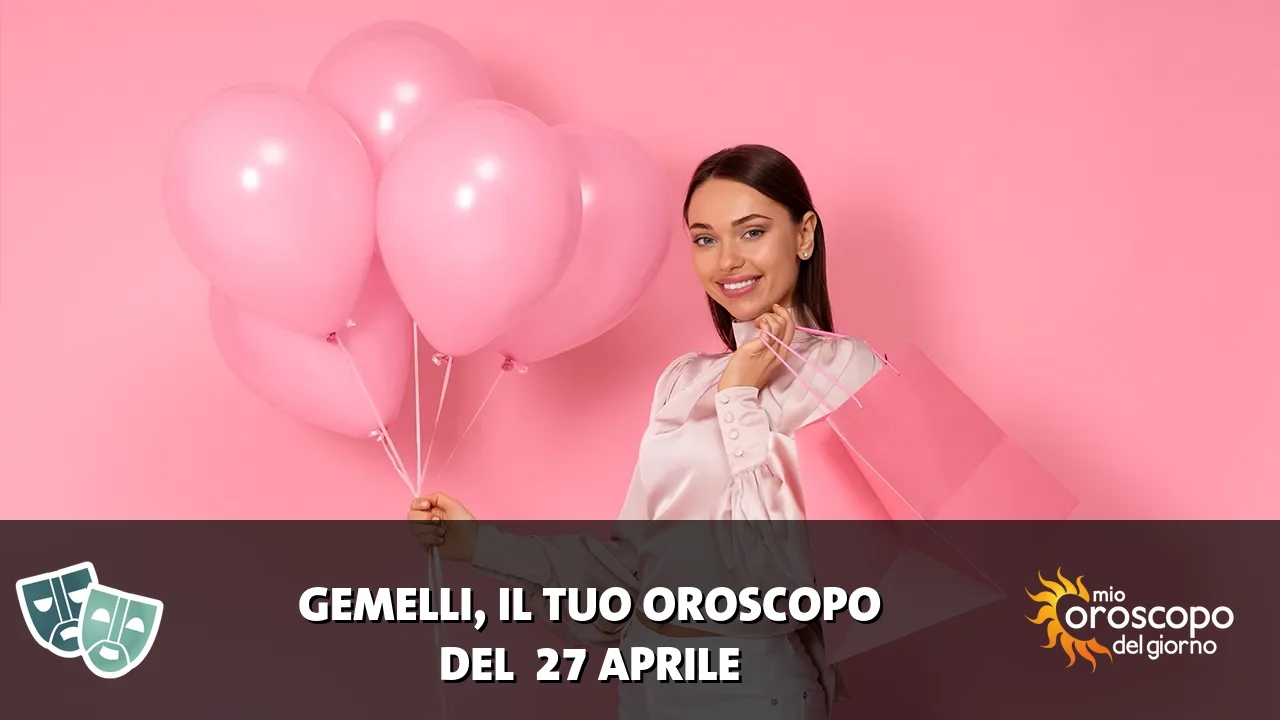 Oroscopo dei Gemelli du lunedì 27 aprile 2026