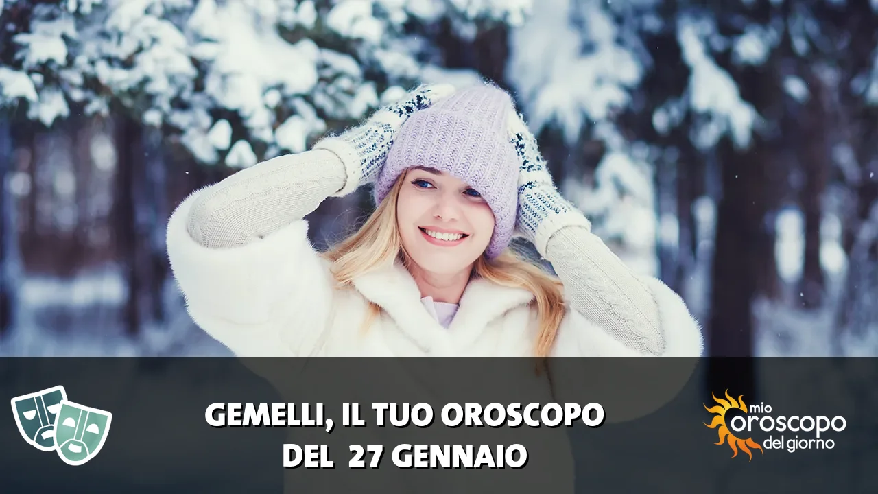 Oroscopo dei Gemelli du martedì 27 gennaio 2026