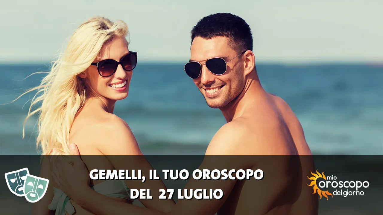 Oroscopo dei Gemelli du lunedì 27 luglio 2026