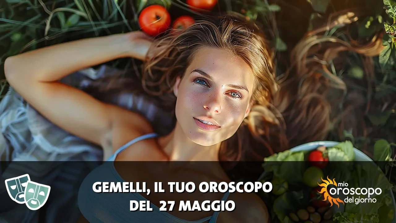 Oroscopo dei Gemelli du mercoledì 27 maggio 2026