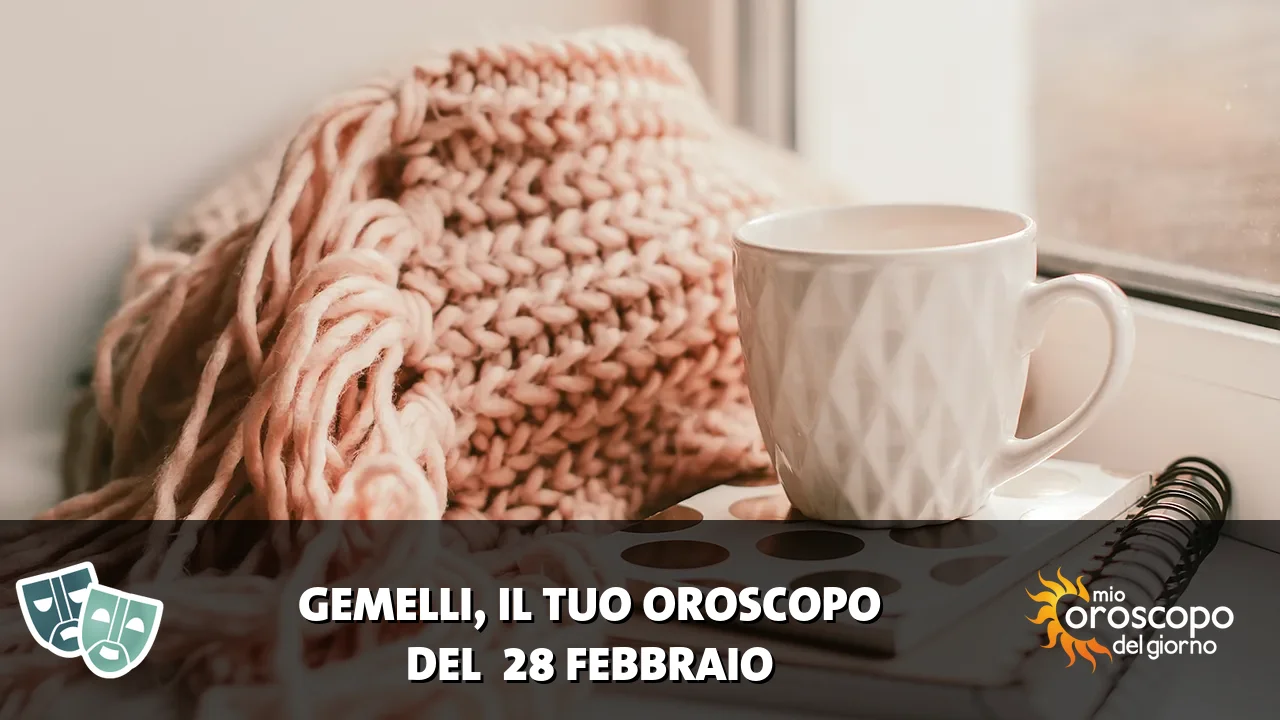 Oroscopo dei Gemelli du sabato 28 febbraio 2026