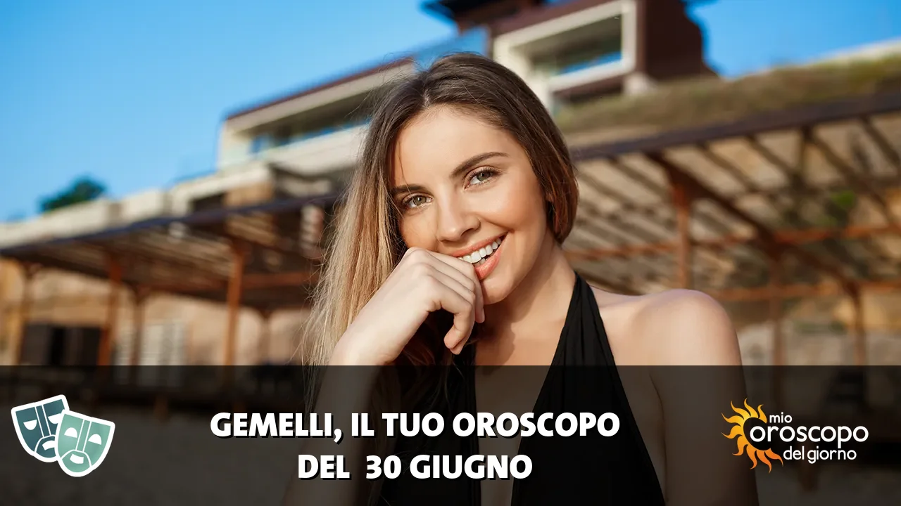 Oroscopo dei Gemelli du martedì 30 giugno 2026