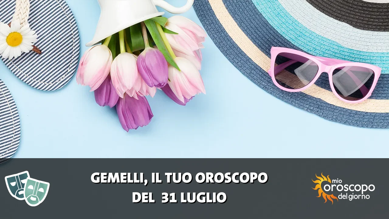 Oroscopo dei Gemelli du venerdì 31 luglio 2026