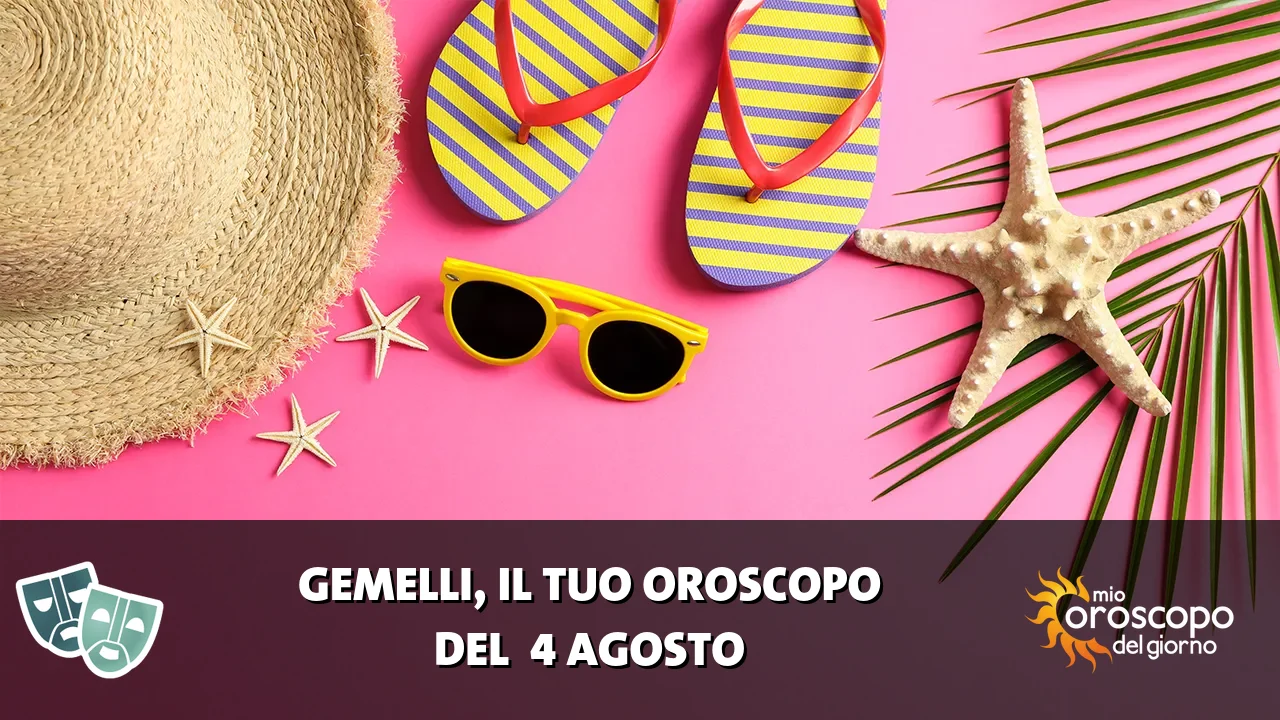 Oroscopo dei Gemelli du martedì 4 agosto 2026