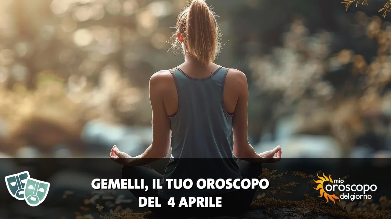 Oroscopo dei Gemelli du sabato 4 aprile 2026