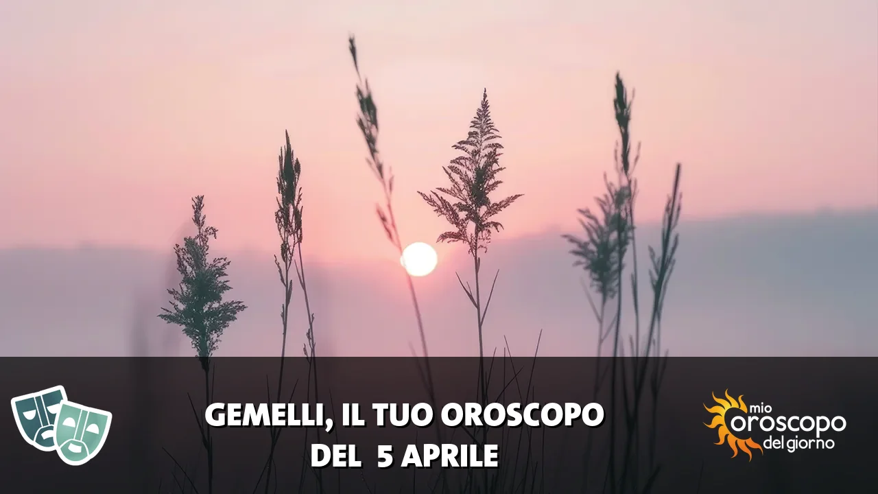 Oroscopo dei Gemelli du domenica 5 aprile 2026