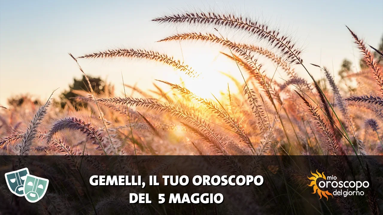 Oroscopo dei Gemelli du martedì 5 maggio 2026