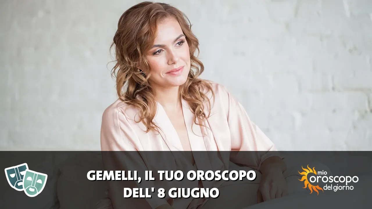 Oroscopo dei Gemelli du lunedì 8 giugno 2026