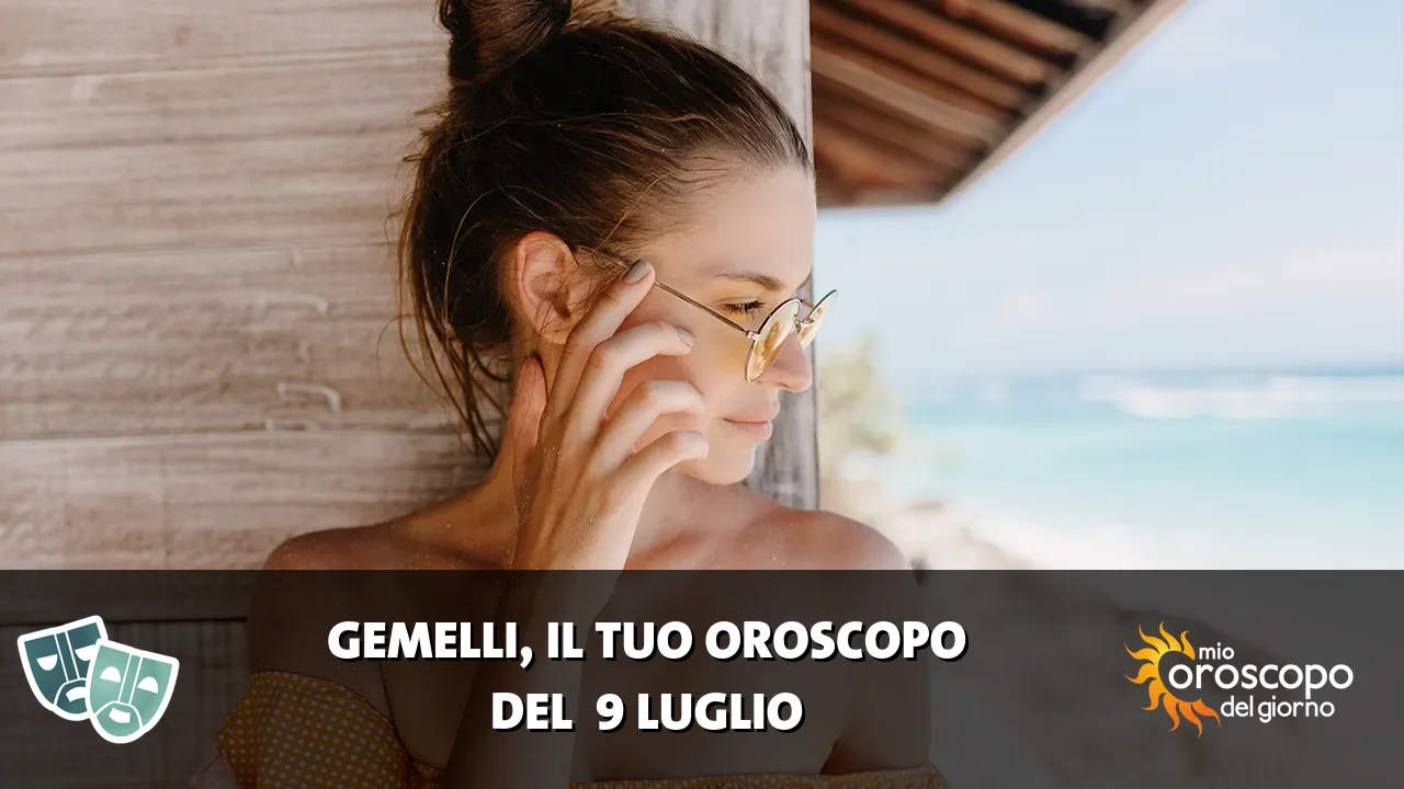 Oroscopo dei Gemelli du giovedì 9 luglio 2026