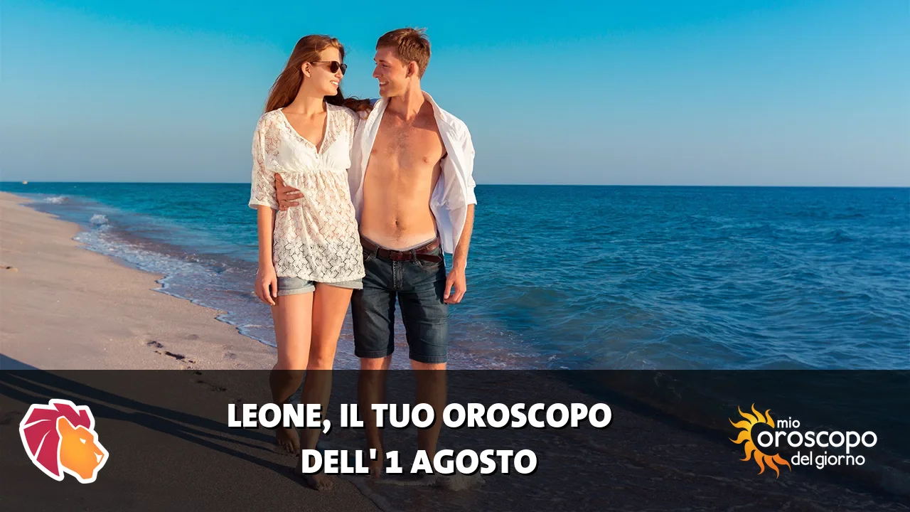 Oroscopo del Leone du sabato 1 agosto 2026