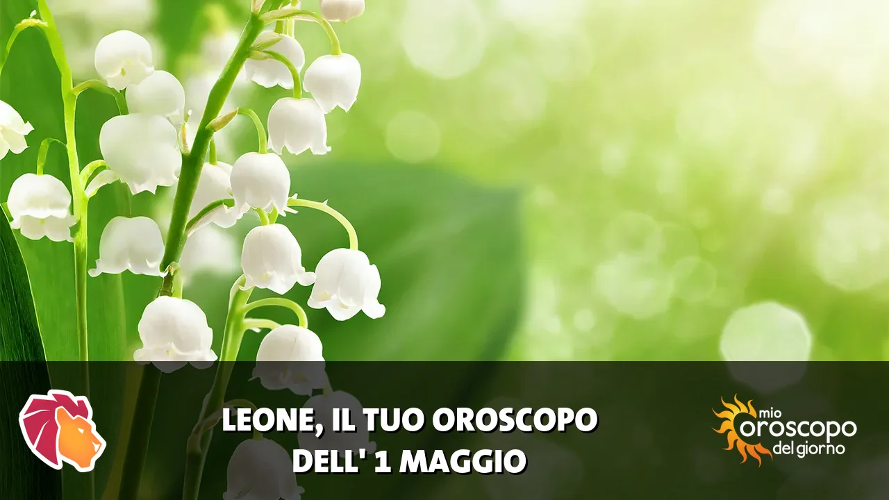 Oroscopo del Leone du venerdì 1 maggio 2026
