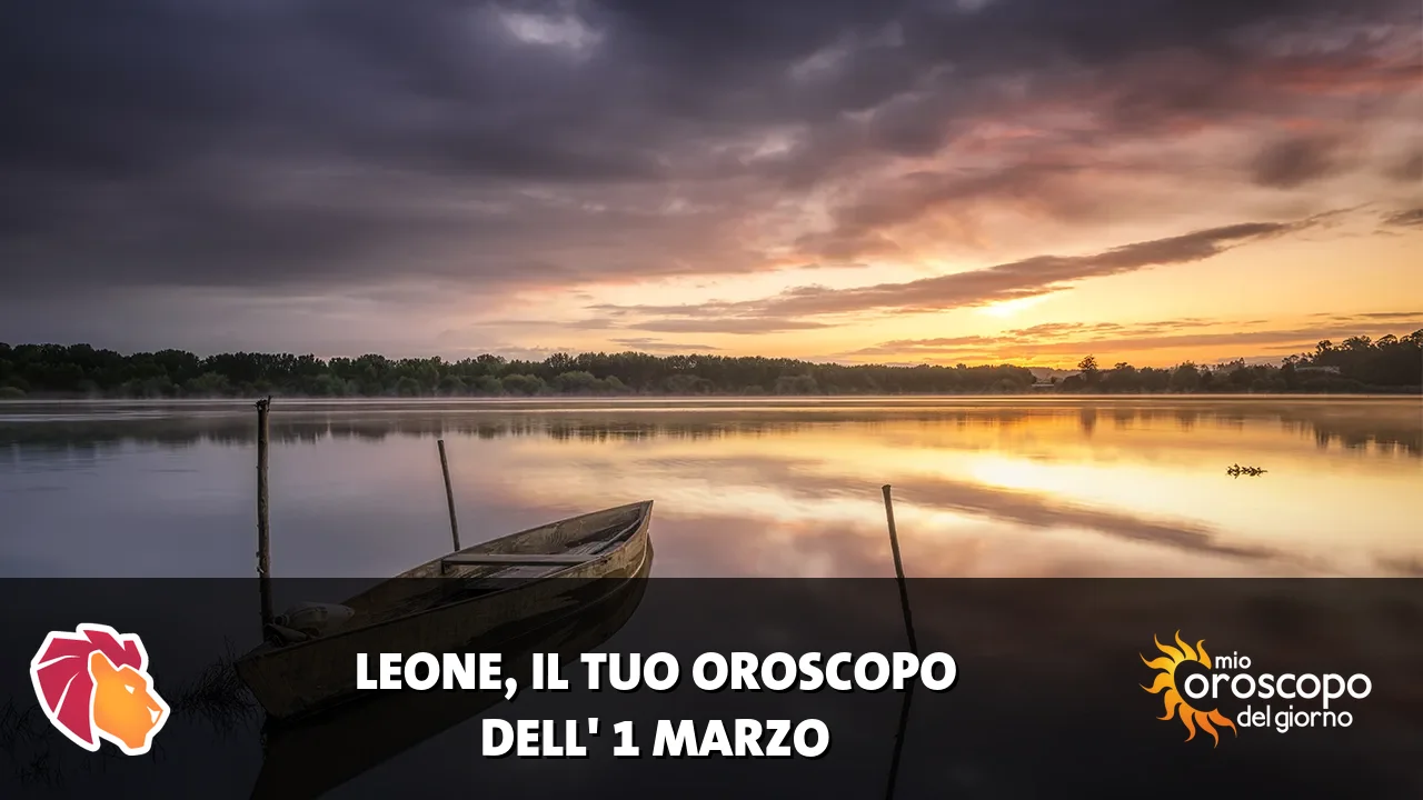 Oroscopo del Leone du domenica 1 marzo 2026