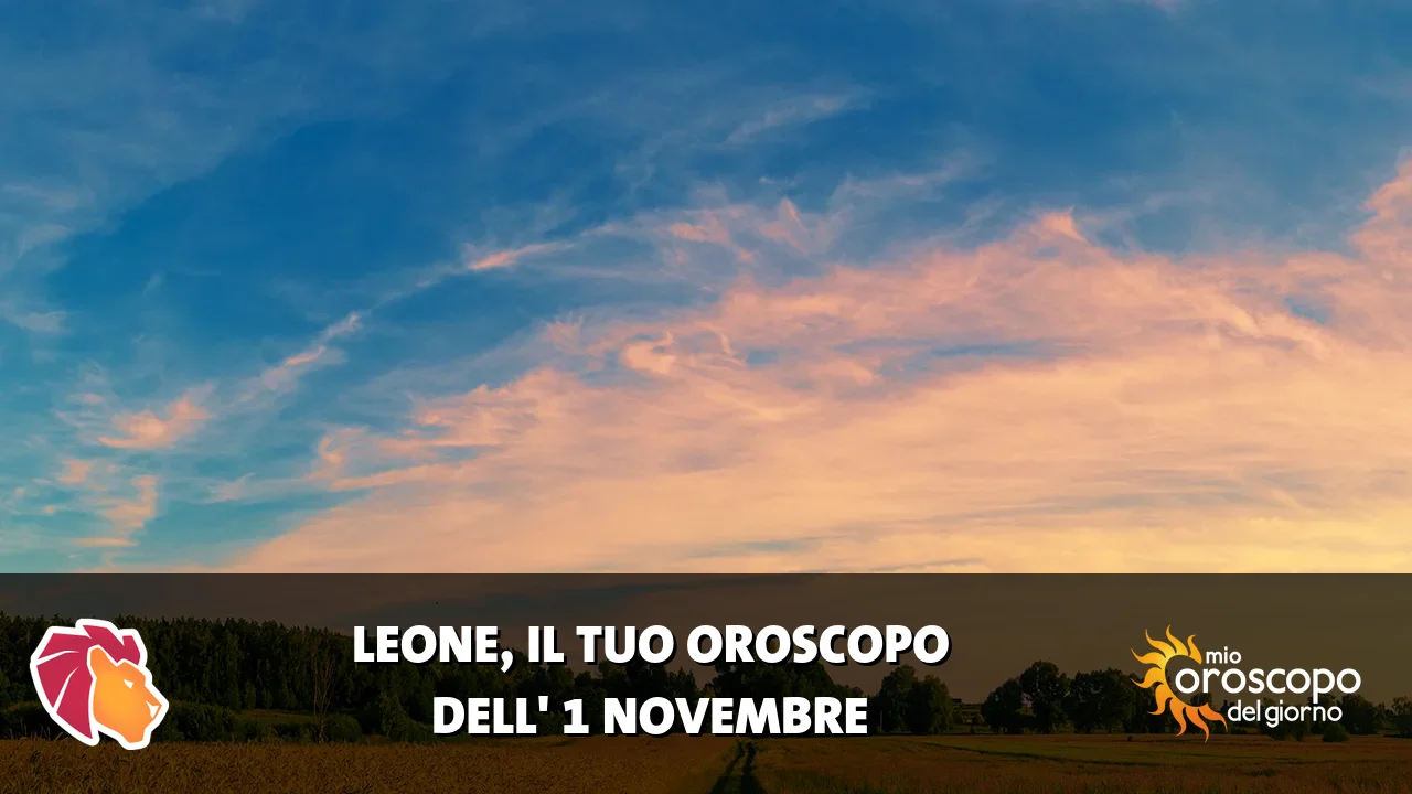 Oroscopo del Leone du domenica 1 novembre 2026
