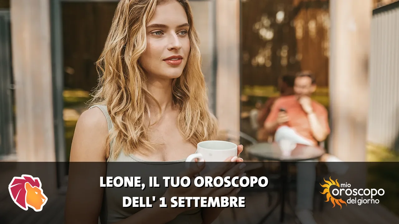 Oroscopo del Leone du martedì 1 settembre 2026