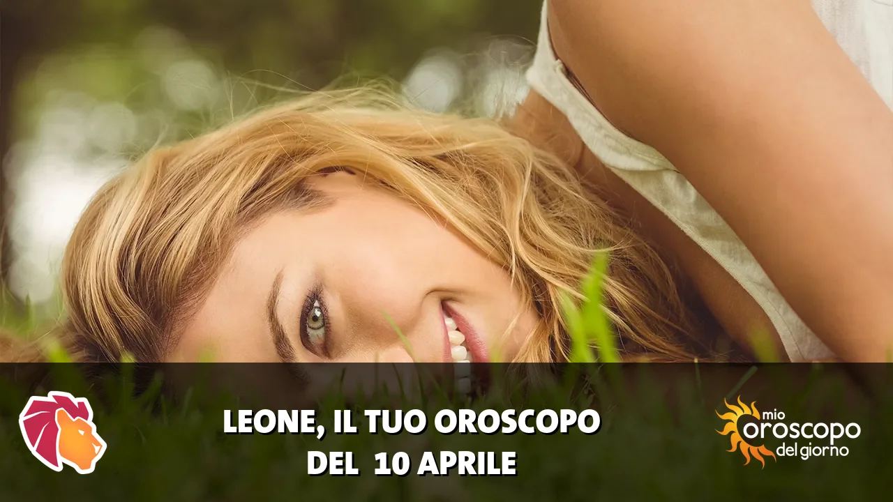 Oroscopo del Leone du venerdì 10 aprile 2026