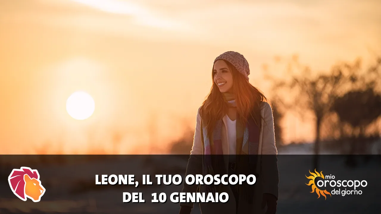 Oroscopo del Leone du sabato 10 gennaio 2026