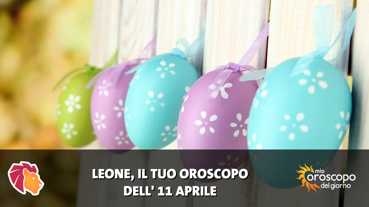 Oroscopo del Leone du sabato 11 aprile 2026