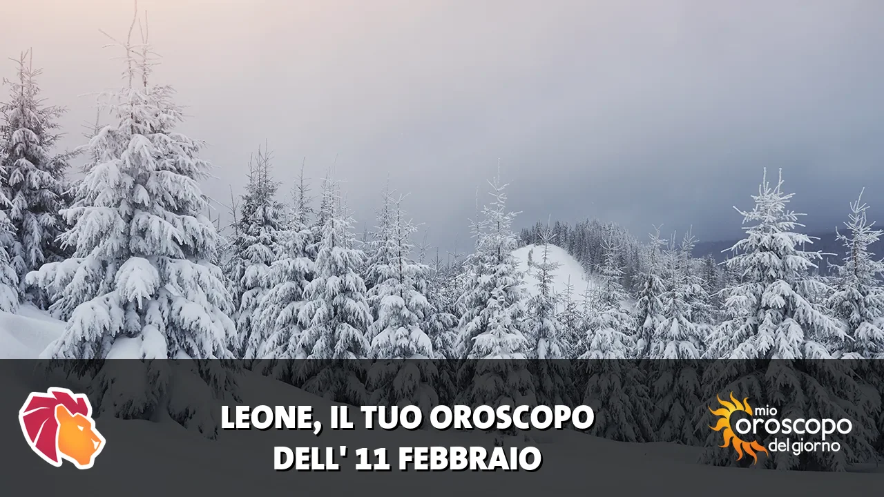 Oroscopo del Leone du mercoledì 11 febbraio 2026