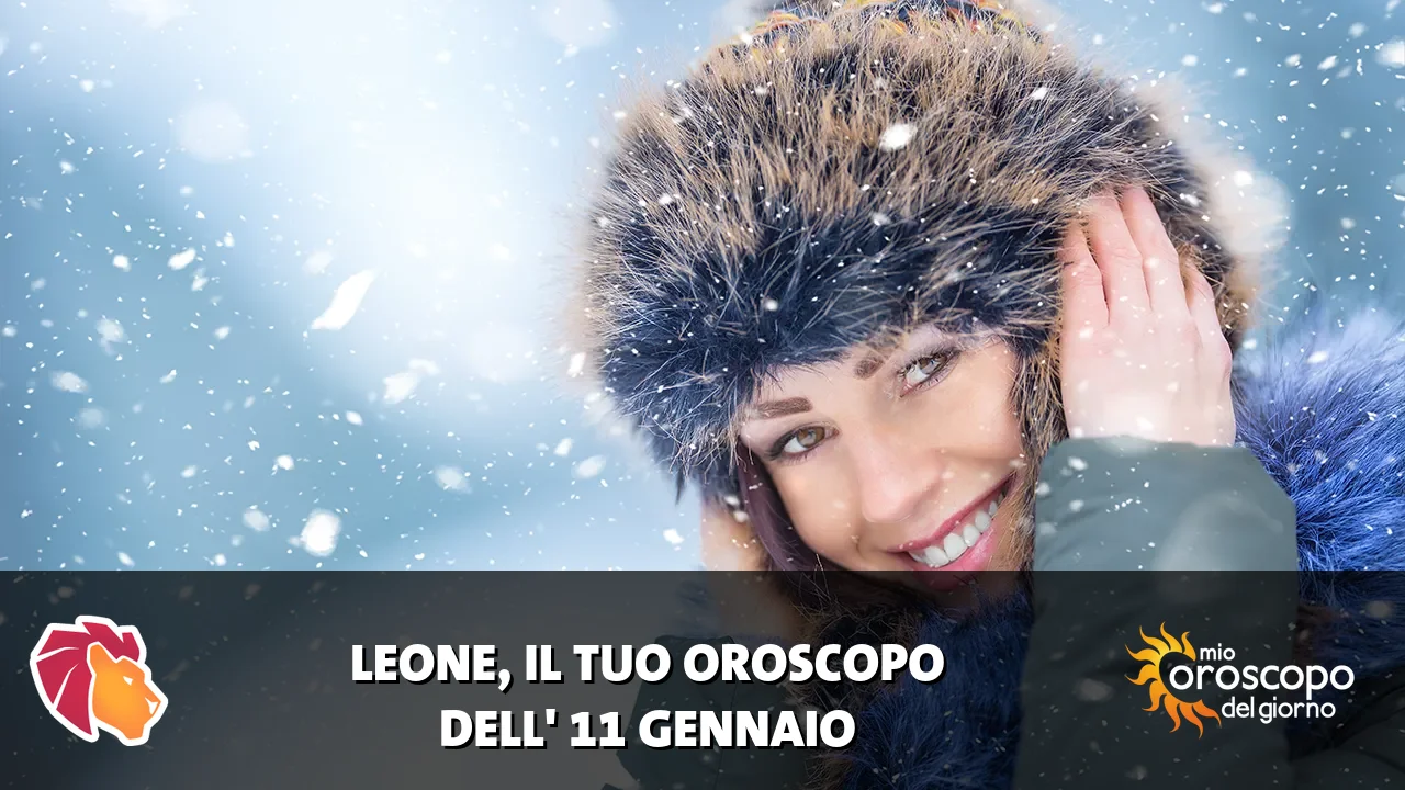 Oroscopo del Leone du domenica 11 gennaio 2026