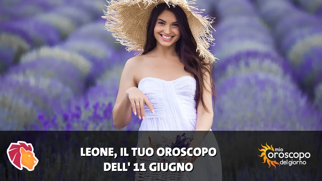 Oroscopo del Leone du giovedì 11 giugno 2026