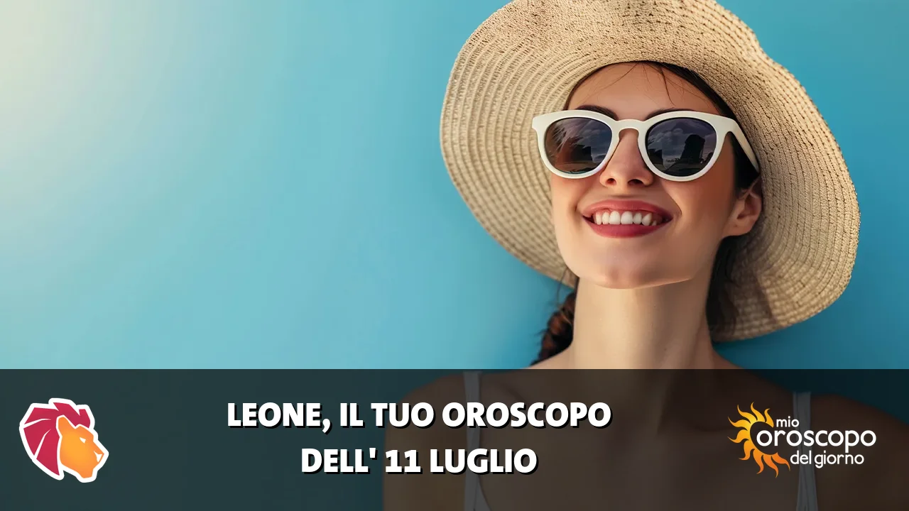 Oroscopo del Leone du sabato 11 luglio 2026