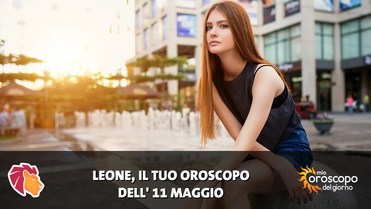 Oroscopo del Leone du lunedì 11 maggio 2026