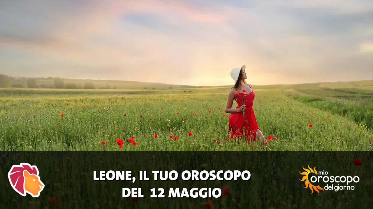 Oroscopo del Leone du martedì 12 maggio 2026