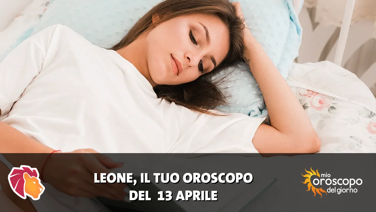 Oroscopo del Leone du lunedì 13 aprile 2026