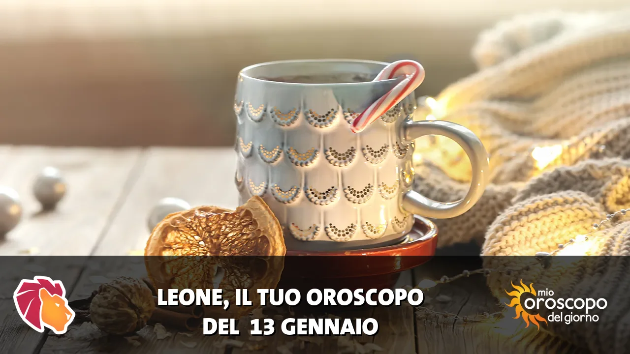 Oroscopo del Leone du martedì 13 gennaio 2026
