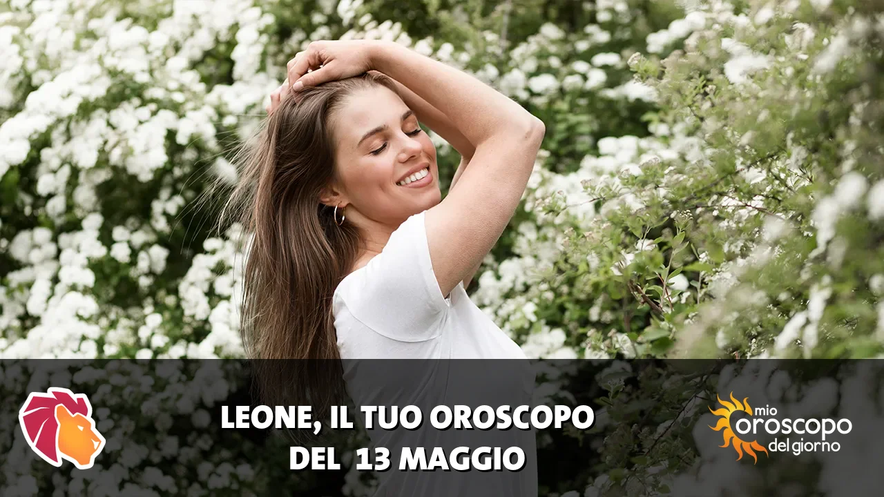 Oroscopo del Leone du mercoledì 13 maggio 2026