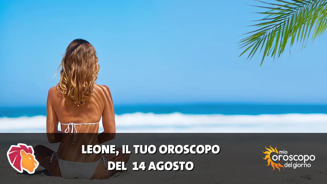 Oroscopo del Leone du venerdì 14 agosto 2026
