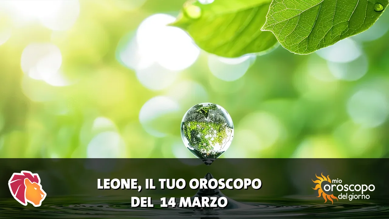 Oroscopo del Leone du sabato 14 marzo 2026