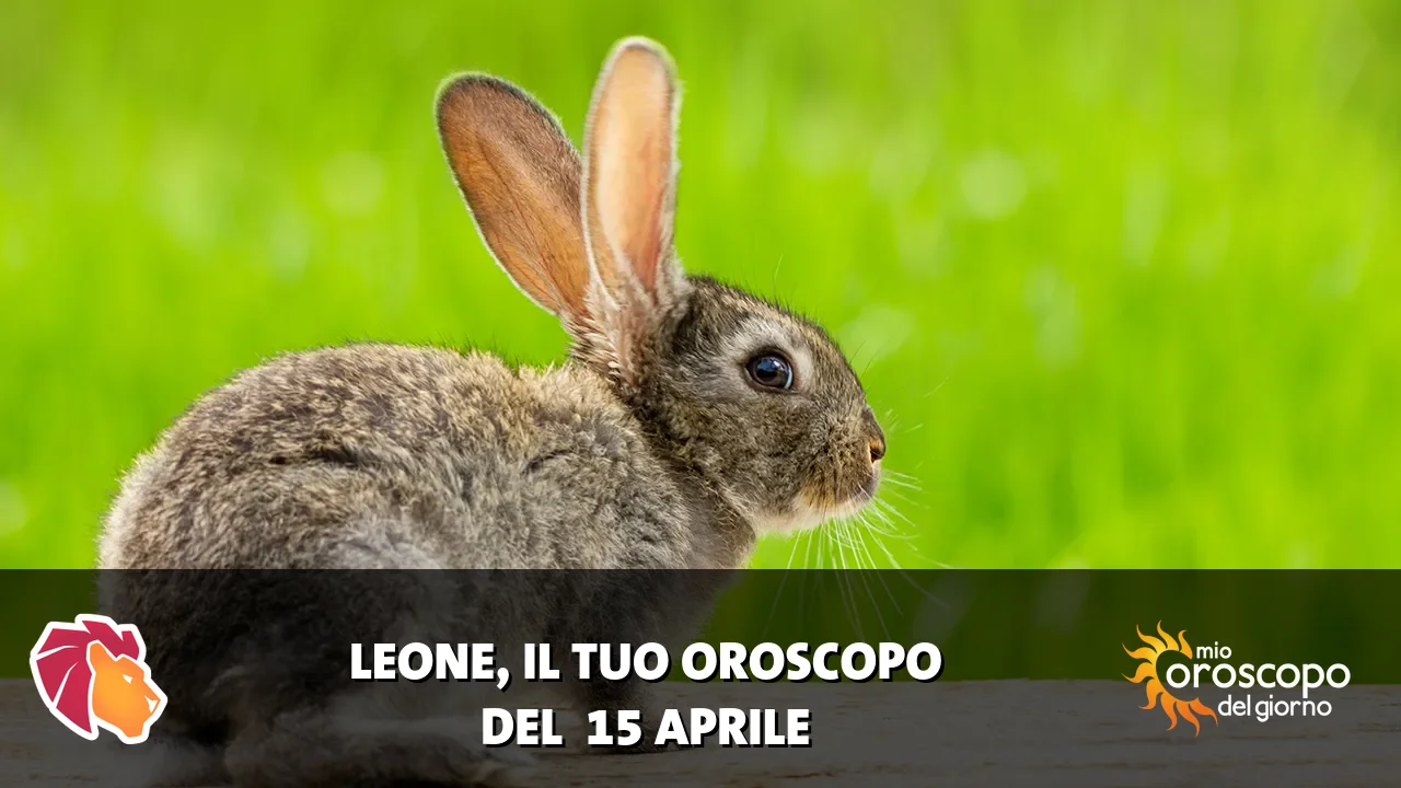 Oroscopo del Leone du mercoledì 15 aprile 2026