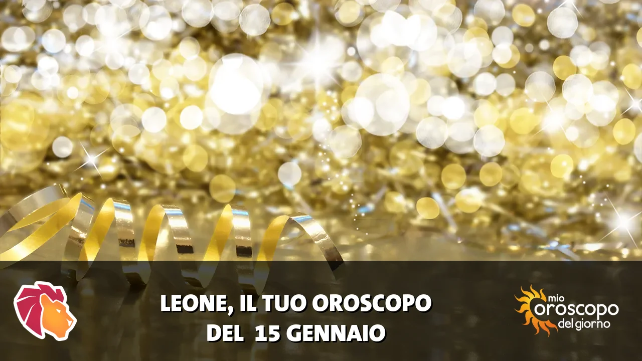 Oroscopo del Leone du giovedì 15 gennaio 2026