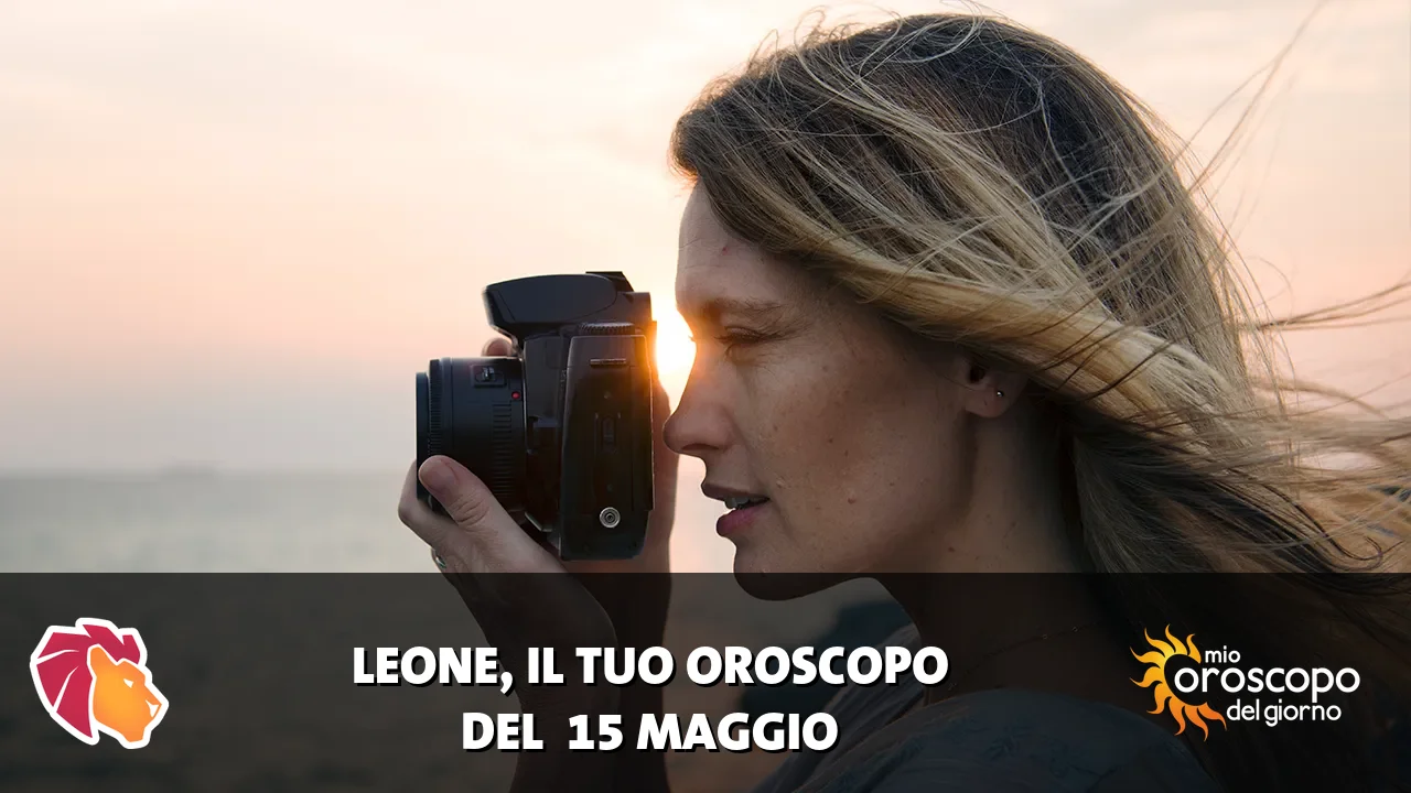 Oroscopo del Leone du venerdì 15 maggio 2026